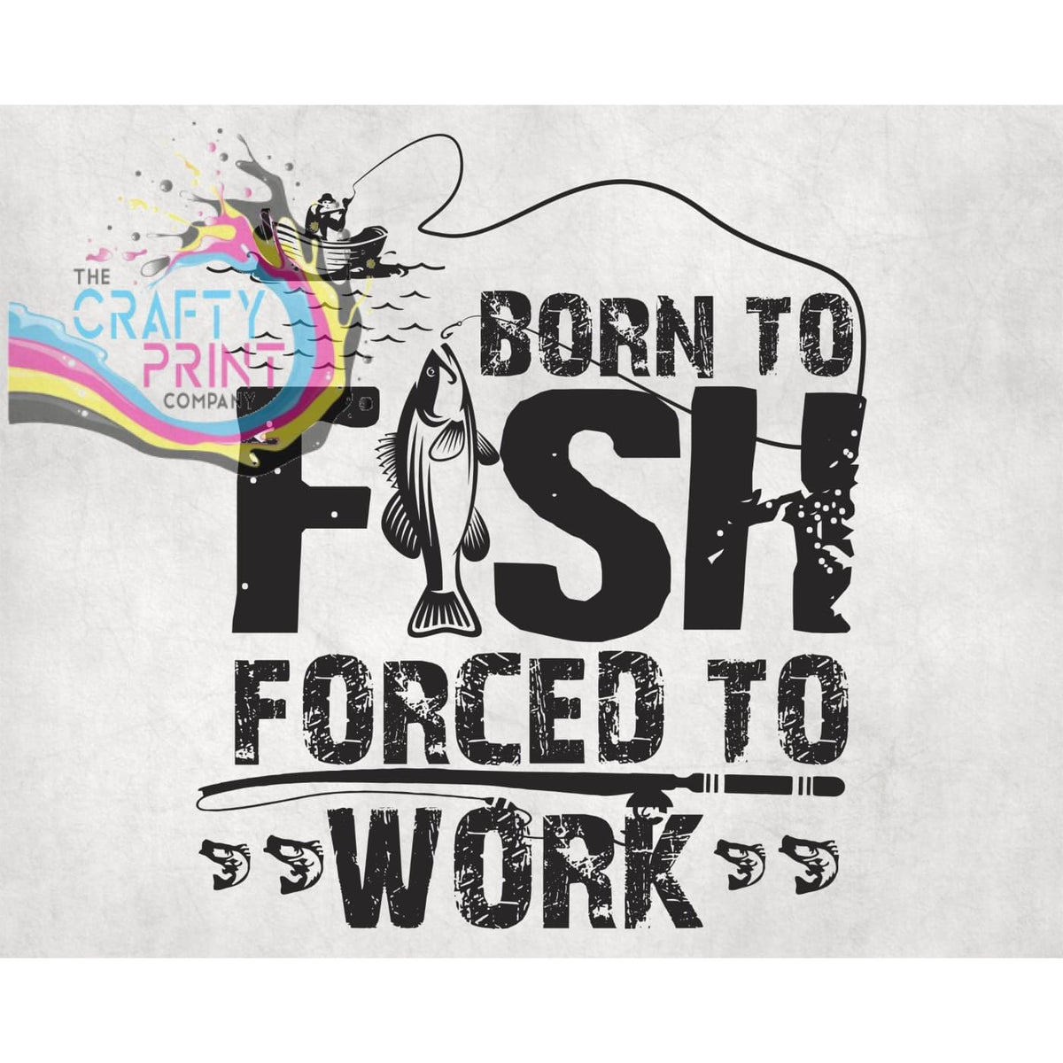 Born To Fish Forced to Work T-shirt – The Crafty Print Company