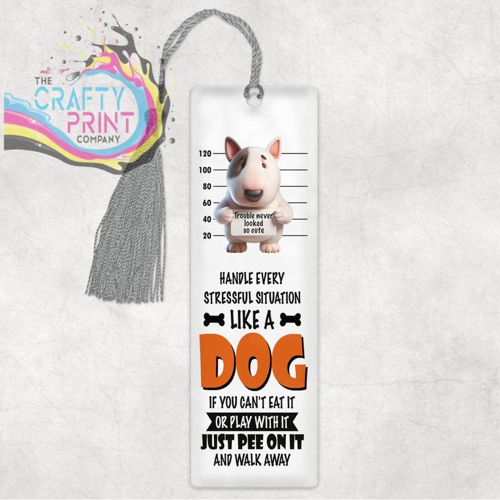 Handle every situation like a Bull Terrier Dog Bookmark