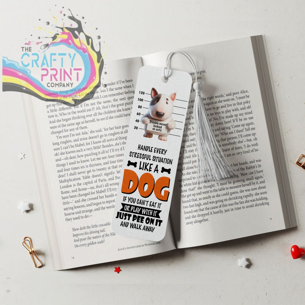 Handle every situation like a Bull Terrier Dog Bookmark