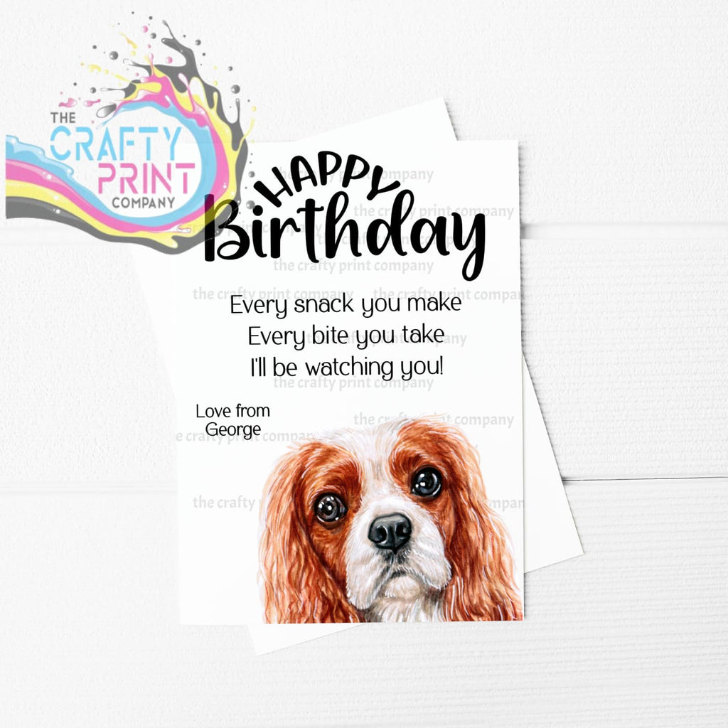 Happy Birthday Every snack you make Cavalier King Charles