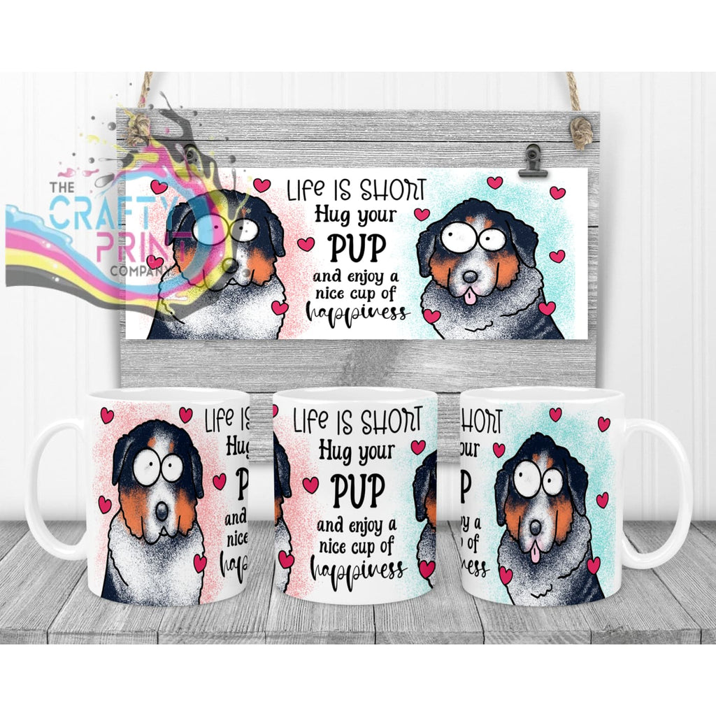 Life is short Hug your Pup Bernese Mountain Dog Mug - White