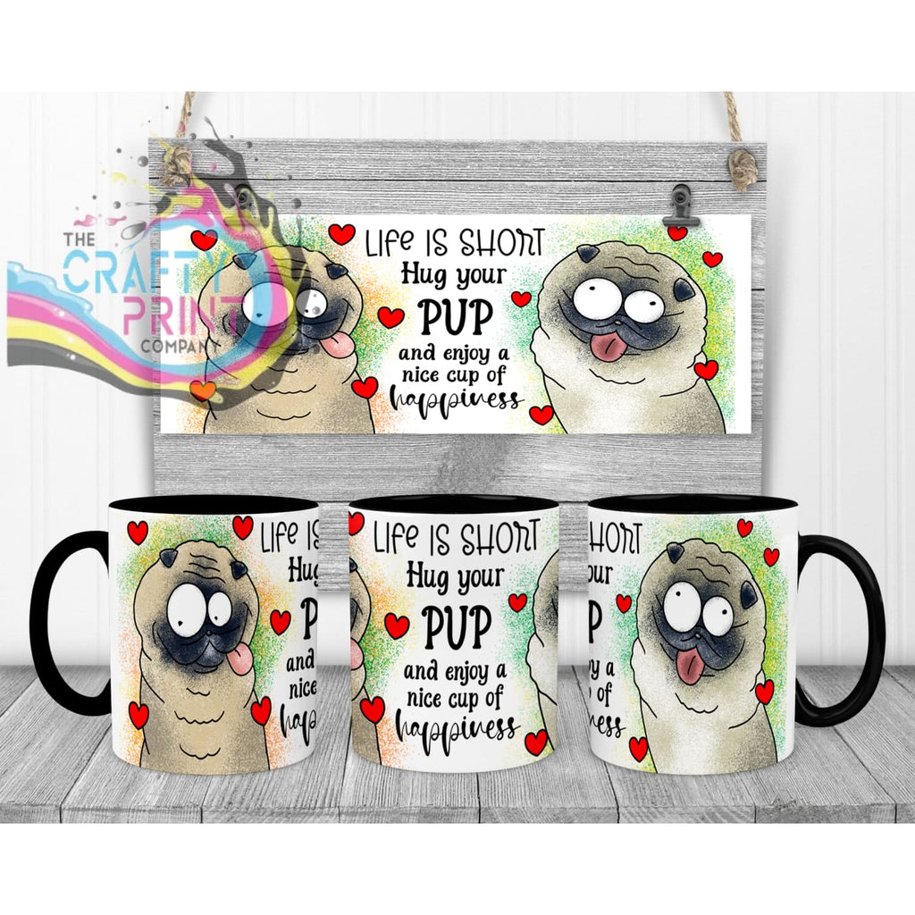 Life is short Hug your Pup Pug Mug - Black Handle & Inner