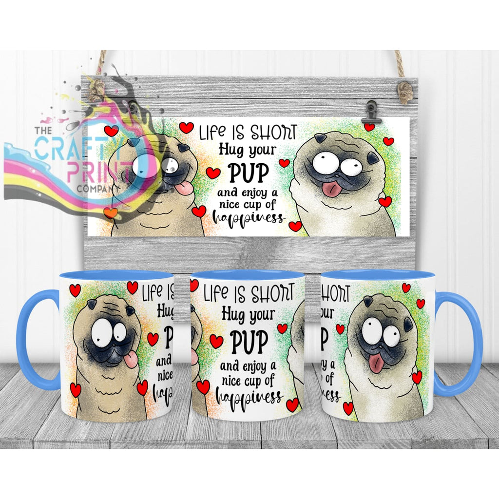 Life is short Hug your Pup Pug Mug - Blue Handle & Inner