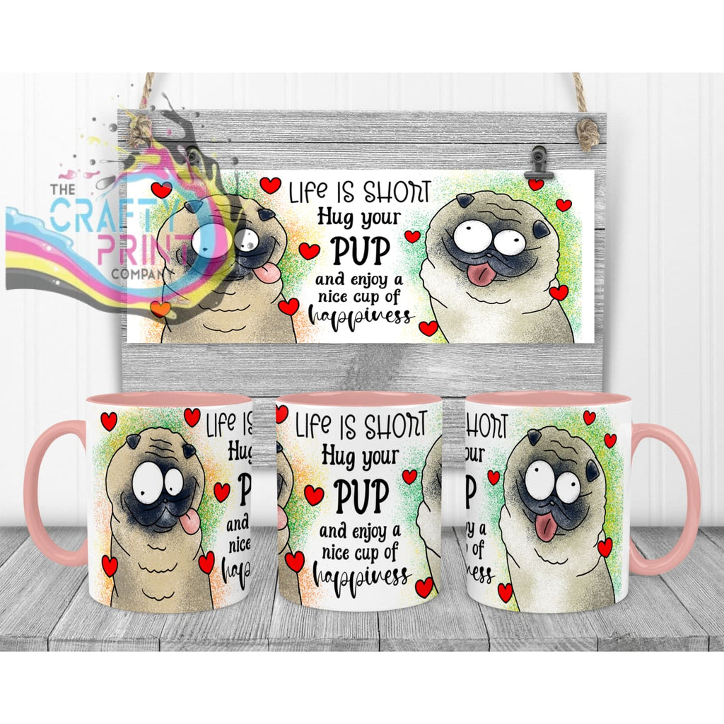 Life is short Hug your Pup Pug Mug - Pink Handle & Inner