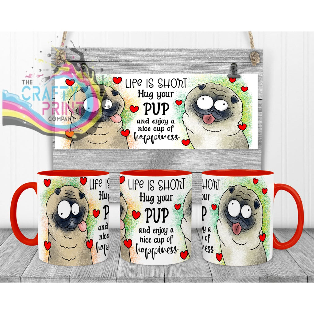 Life is short Hug your Pup Pug Mug - Red Handle & Inner