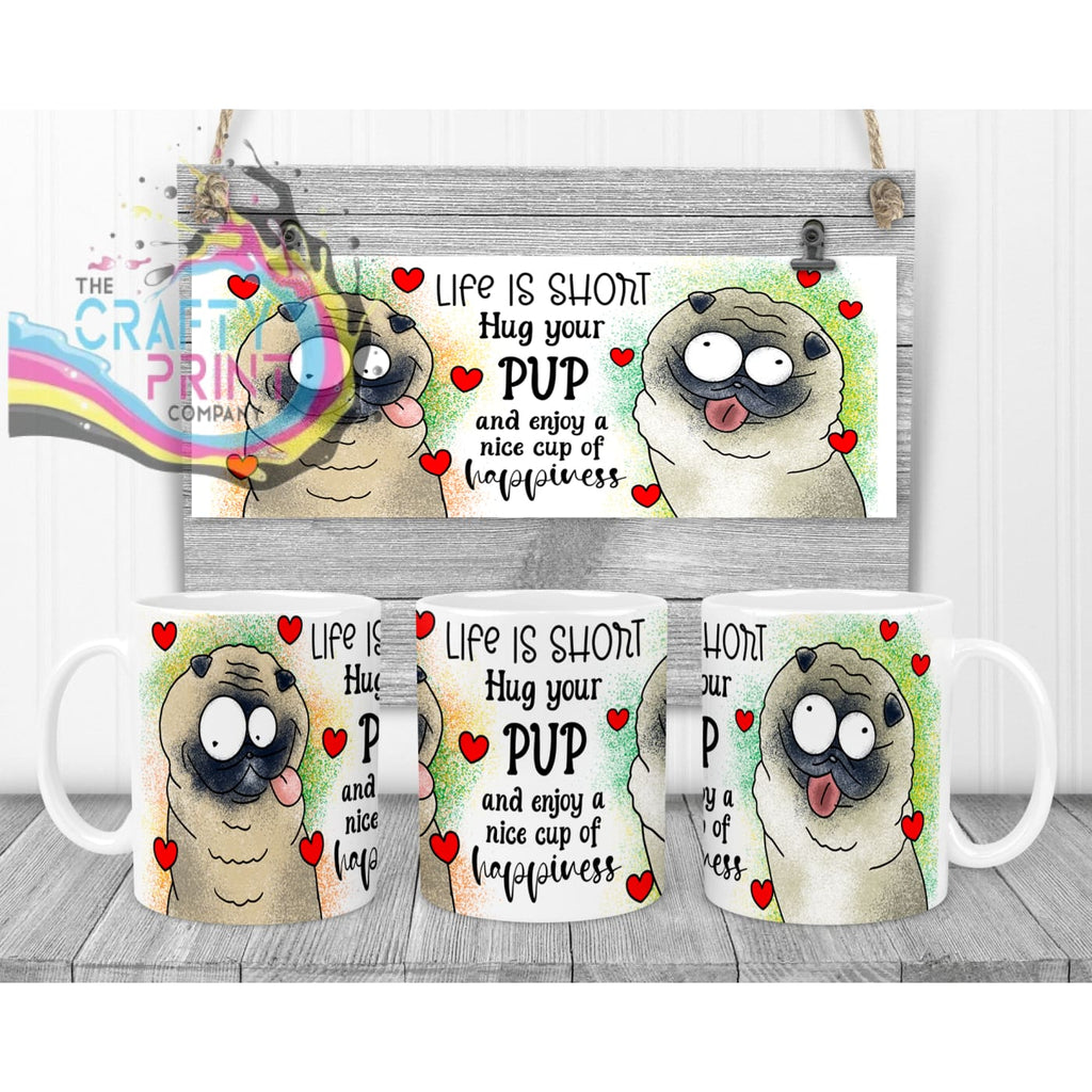 Life is short Hug your Pup Pug Mug - White Handle & Inner