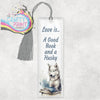 Love is A Good Book and a Husky Bookmark - 1 / Acrylic