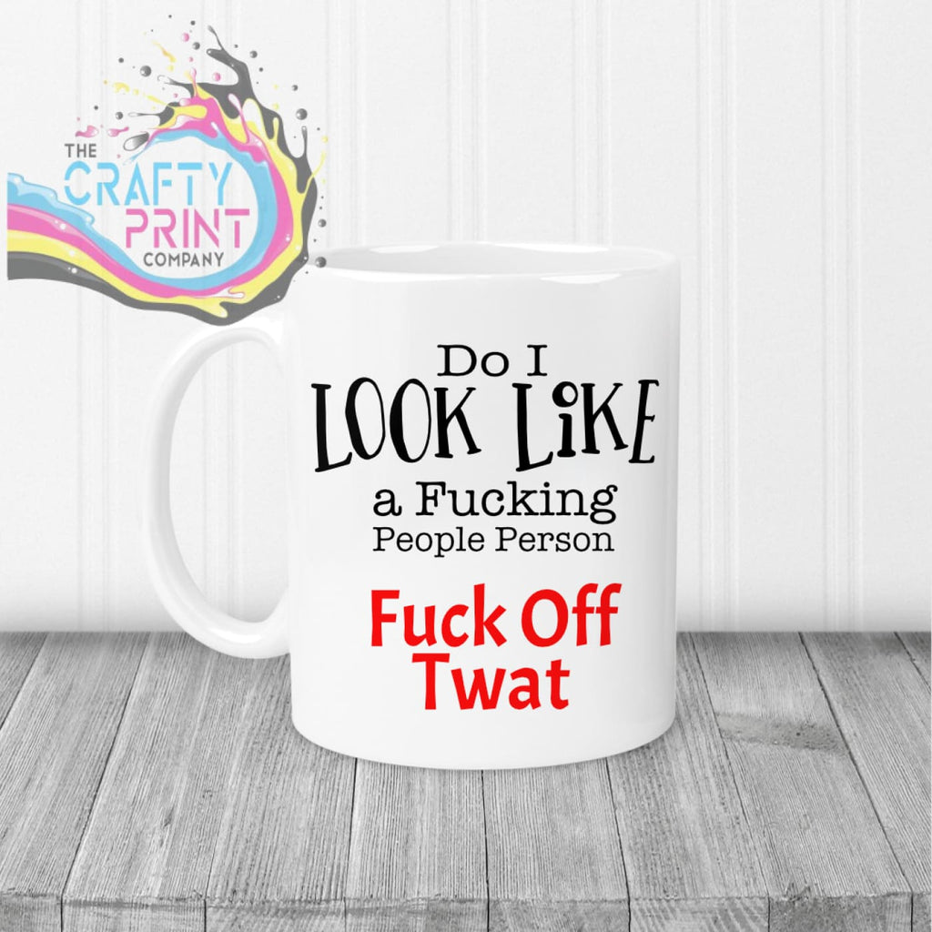 Do I look like a f*cking people person Mug - White Handle &