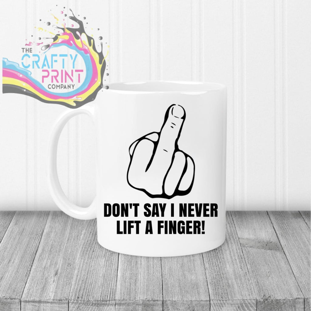 Don’t say I never lift a finger Mug - White Handle &