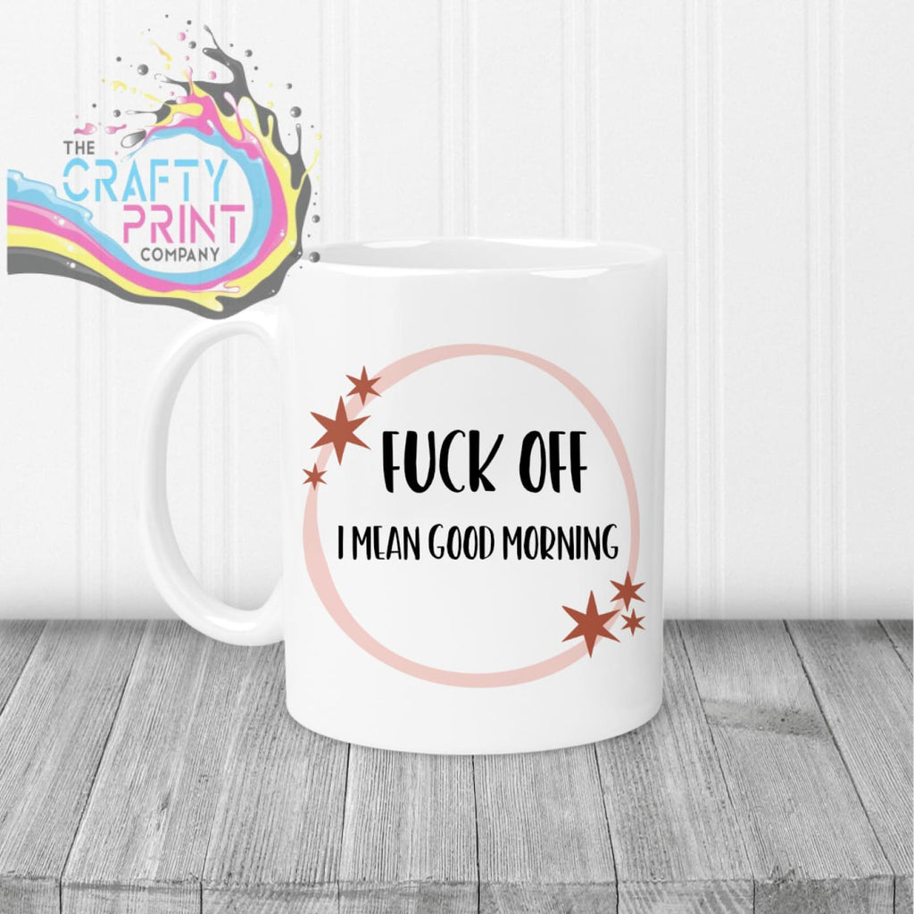 F*ck off I Mean Good Morning Mug - White Handle & Inner