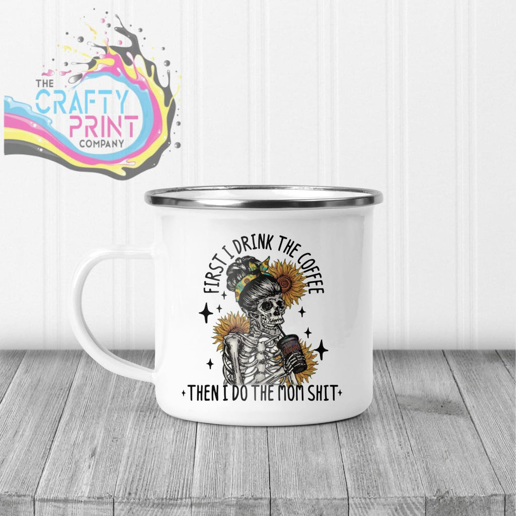 First I drink the Coffee Mug - Enamel - Mugs