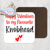 Happy Valentine’s to my favourite Knobhead Coaster