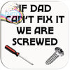 If Dad can’t fix it we are screwed Coaster - Coasters