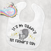 It’s My Daddy’s First Father’s Day Baby Bib - &