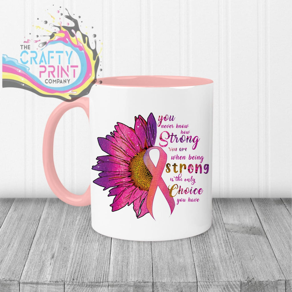 You never know how strong you are Cancer awareness Mug