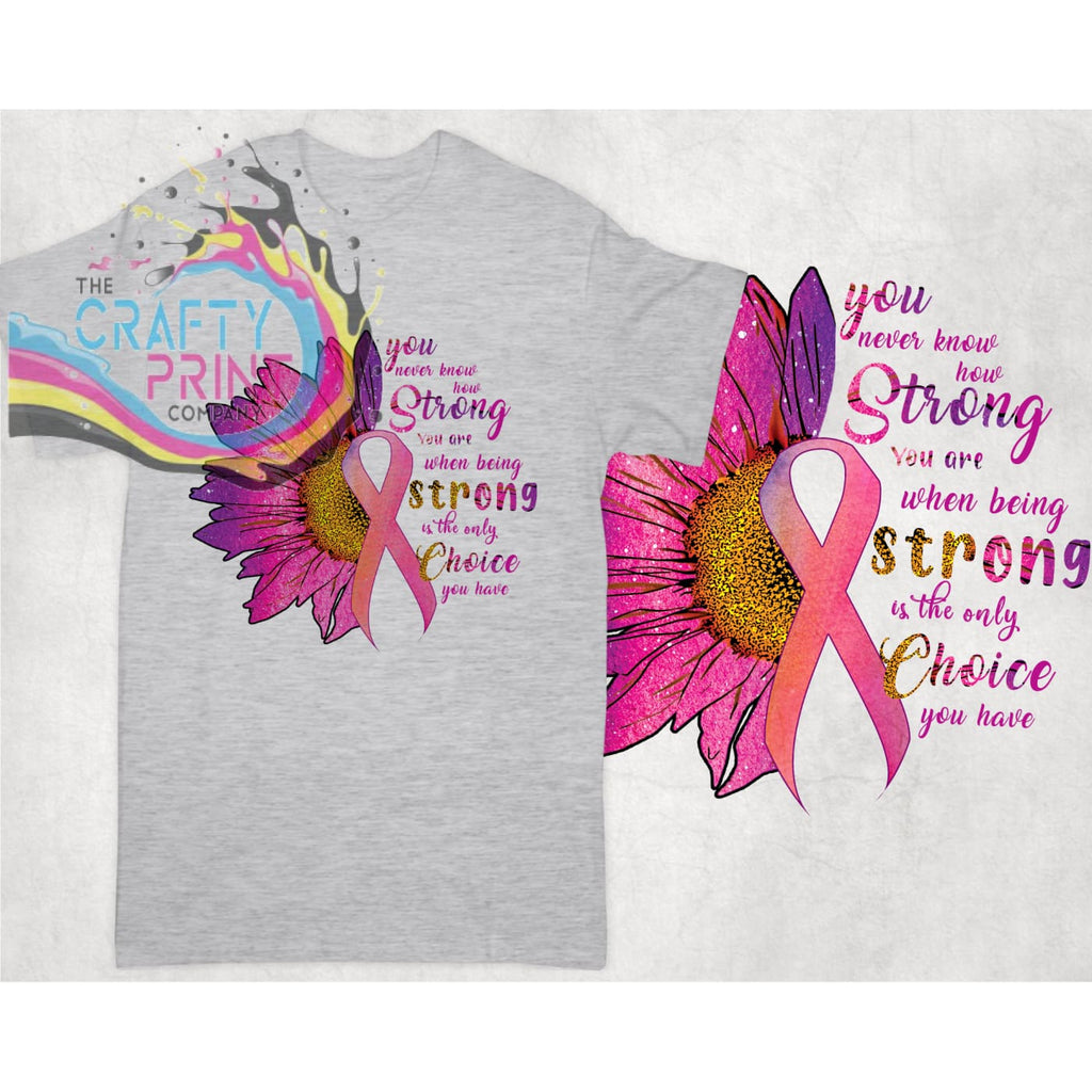 You never know how strong you are Cancer awareness T-shirt