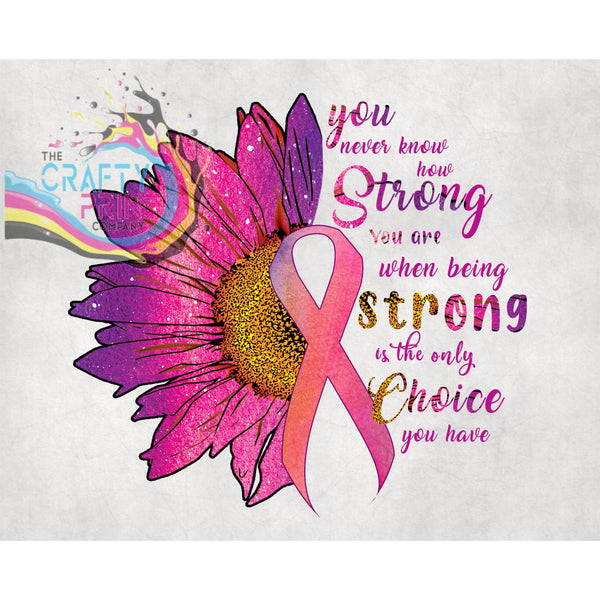 You never know how strong you are Cancer awareness T-shirt