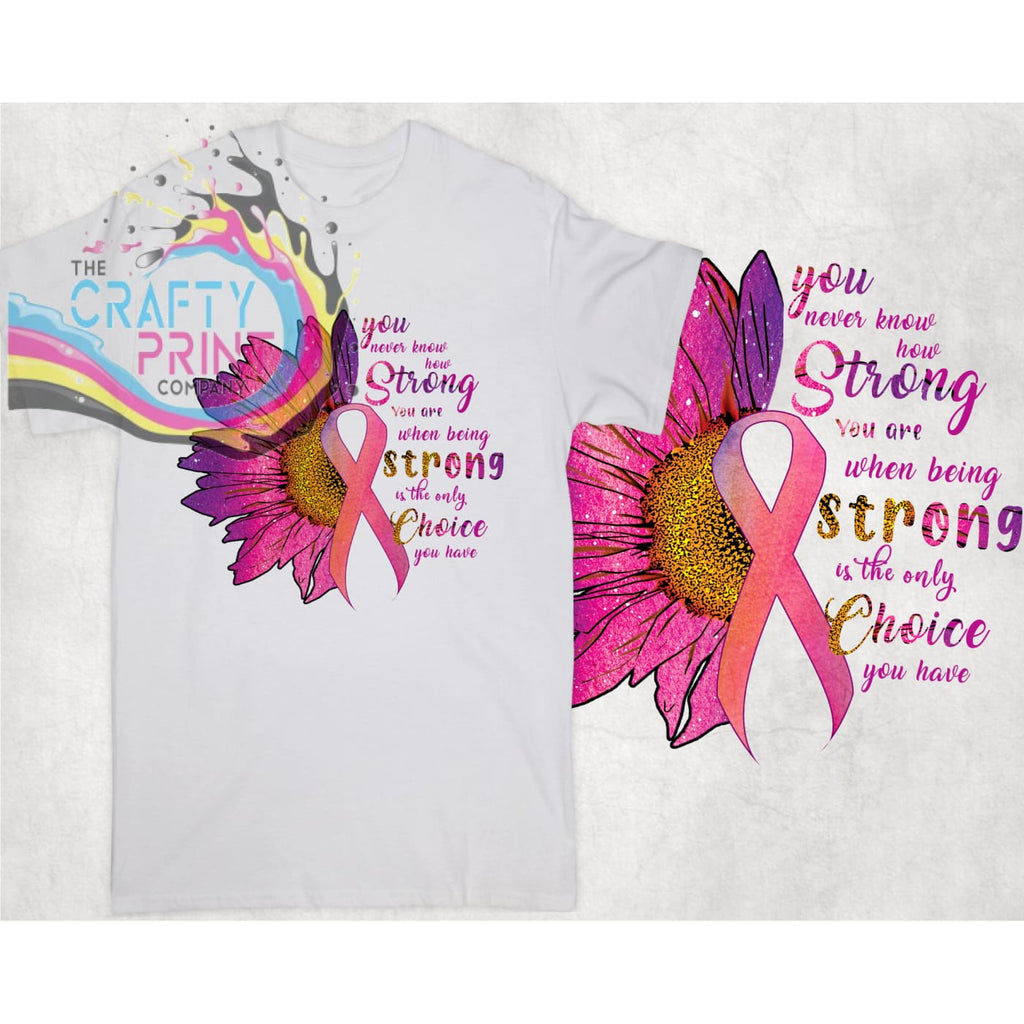 You never know how strong you are Cancer awareness T-shirt